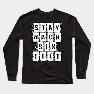 Stay Back Six Feet Long Sleeve T-Shirt